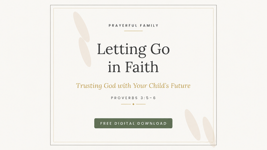Letting Go in Faith — free printable reflection, Trusting God with Your Child's Future (Prayerful Family)