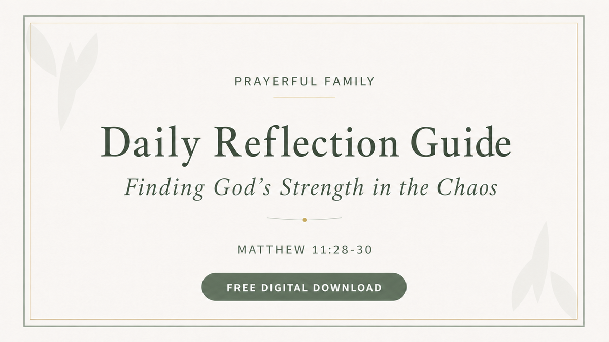 Free printable Daily Reflection Guide for moms — Finding God's Strength in the Chaos, Matthew 11:28-30 (Prayerful Family)