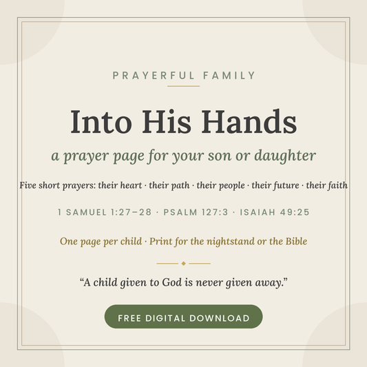 Into His Hands — Free Printable Prayer Page for Your Son & Daughter (1 Samuel 1:27–28 · Hannah's Prayer)