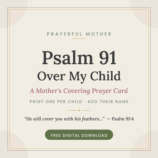 Psalm 91 Over My Child — Free Printable Covering Prayer Card (Print One Per Child)